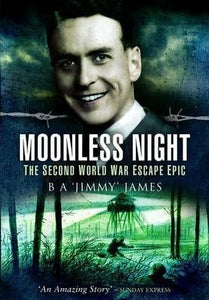 Moonless Night : Wartime Diary of a Great Escaper - B A 'Jimmy' James