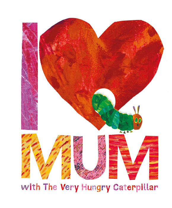 I Love Mum With Very Hungry Caterpillar - Eric Carle
