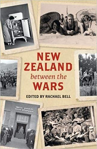New Zealand between the Wars - Edited by Rachael Bell