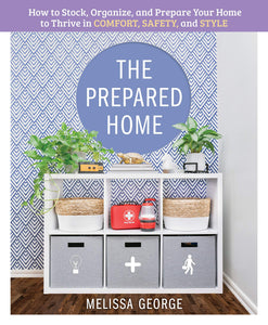 The Prepared Home: How to Stock, Organize, and Edit Your Home - Melissa George