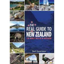 The Real Guide to New Zealand: The Unique Nature of Aotearoa - Mark Danenhauer