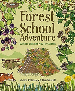 Forest School Adventure: Outdoor Skills and Play for Children - Naomi Walmsley