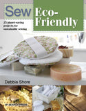 Sew Eco-Friendly: 25 reusable projects for sustainable sewing - Debbie Shore