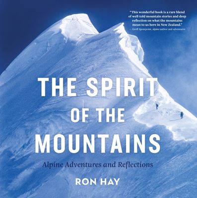 The Spirit of the Mountains: Alpine Adventures and Reflections - Ron Hay