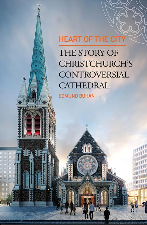 Heart of the City: The Story of Christchurch's Controversial Catherdral - Edmund Bohan