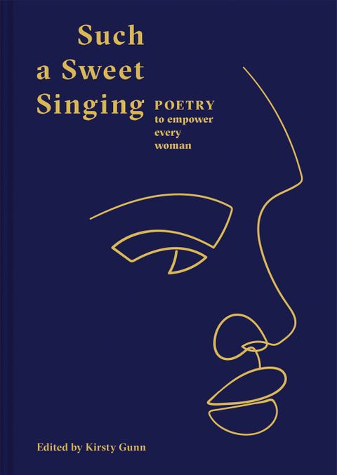Such A Sweet Singing: Poetry To Empower Every Woman - edited by Kirsty Gunn