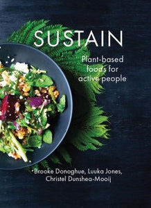 Sustain: Plant-Based Foods for Active People - Brooke Donoghue; Christel Dunshea-Mooij; Luuka Jones