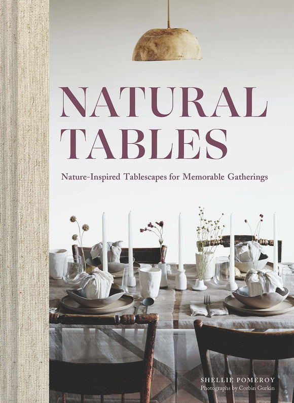 Natural Tables: Nature-Inspired Tablescapes for Memorable Gatherings - Shellie Pomeroy