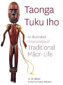 Taonga Tuku Iho: An Illustrated Encyclopedia of Traditional Māori Life - A. W. Reed