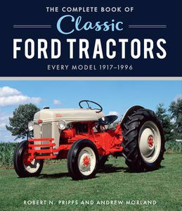 The Complete Book of Classic Ford Tractors Every Model 1917-1996 - Robert Pripps