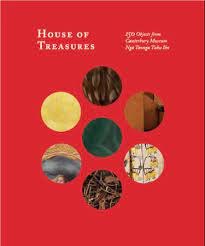 House of Treasures : 150 Objects From Canterbury Museum Nga Taonga Tuku