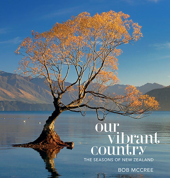 Our Vibrant Country: Seasons Of New Zealand - Bob McCree