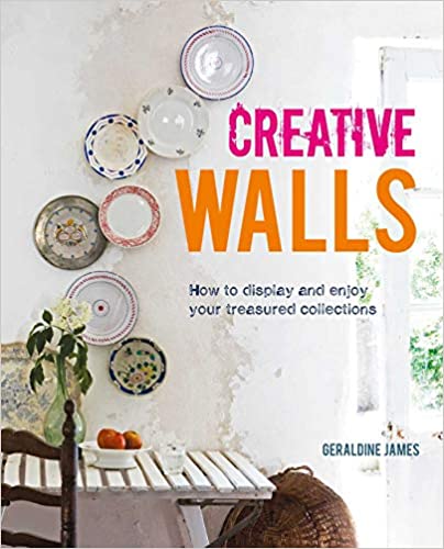 Creative Walls: How to display and enjoy your treasured collections - Geraldine James