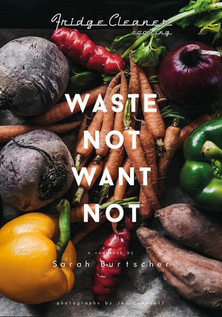 Waste Not Want Not - Sarah Burtscher
