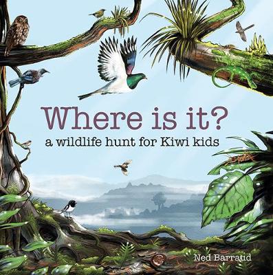 Where is it?: A wildlife hunt for Kiwi kids - Ned Barraud