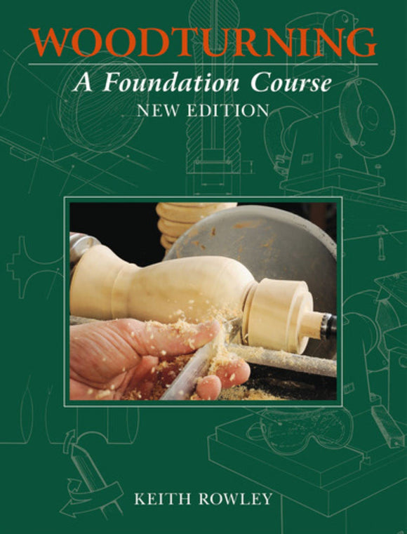 Woodturning: A Foundation Course - Keith Rowley