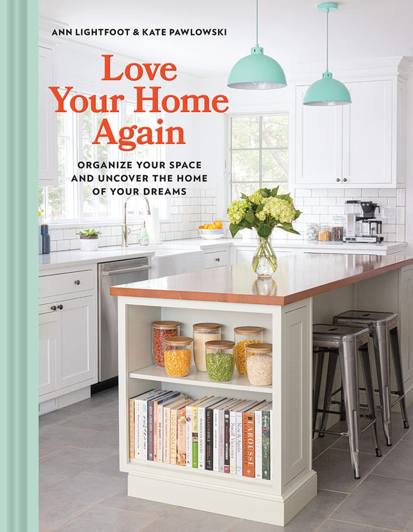 Love Your Home Again: Organize Your Space and Uncover the Home of Your Dreams - Ann Lightfoot